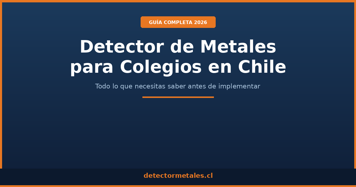 Guía completa detector de metales colegios Chile 2026
